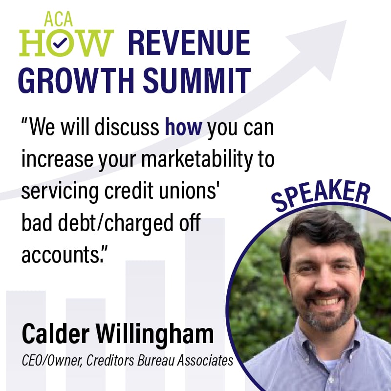 "We will discuss how you can increase your marketability to servicing credit unions' bad debt/charged off accounts." -Calder Willingham, CEO/Owneer, Creditors Bureau Associates