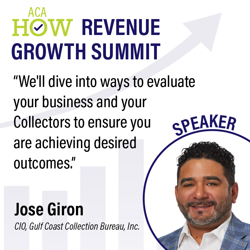 "We'll dive into ways to evaluate your business and your Collectors to ensure you are achieving desired outcomes." -Jose Giron, CIO, Gulf Coast Collection Bureau, Inc.